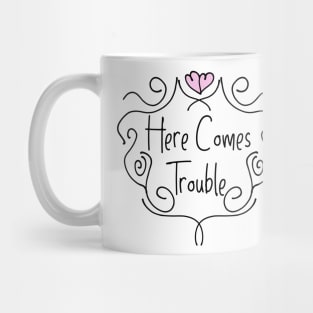 Here Comes Trouble Mug